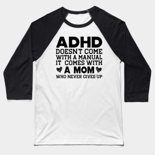 ADHD doesn't come with a manual it comes with a mom Baseball T-Shirt